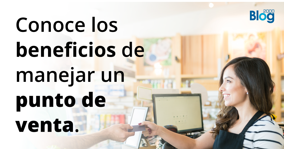 Conoce los beneficios de manejar un punto de venta