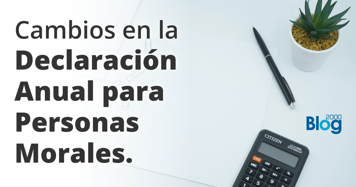 Cambios en la Declaración Anual para Personas Morales.