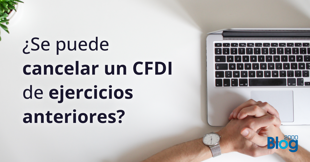 ¿Se puede cancelar un CFDI de ejercicios anteriores?