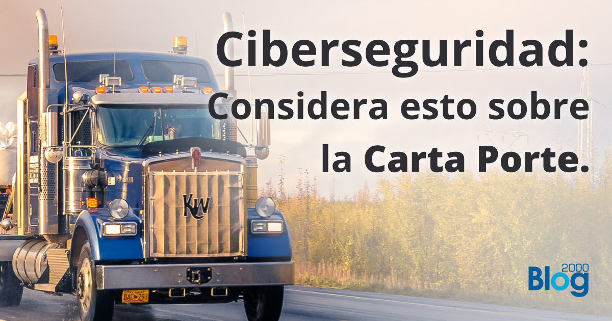 Ciberseguridad: Considera esto sobre la Carta Porte y su prórroga