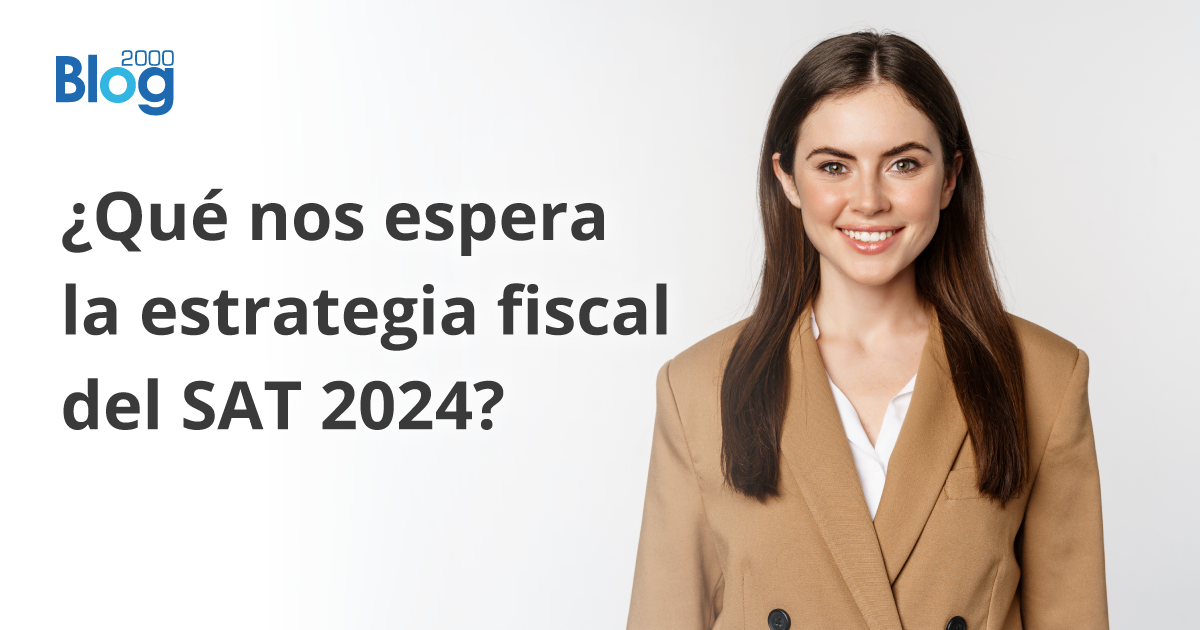 ¿Qué nos espera la estrategia fiscal del SAT 2024?