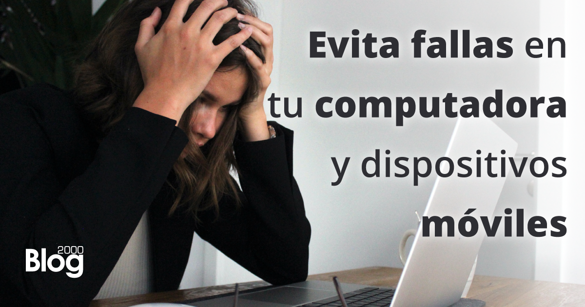 Evita fallas en tu computadora y dispositivos móviles.