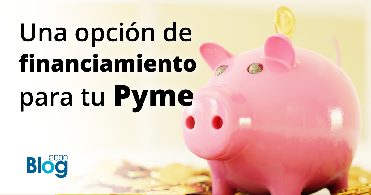 Sofomes. Una opción de financiamiento para tu Pyme.