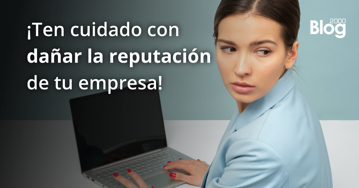 Ten cuidado con dañar la reputación de tu empresa.