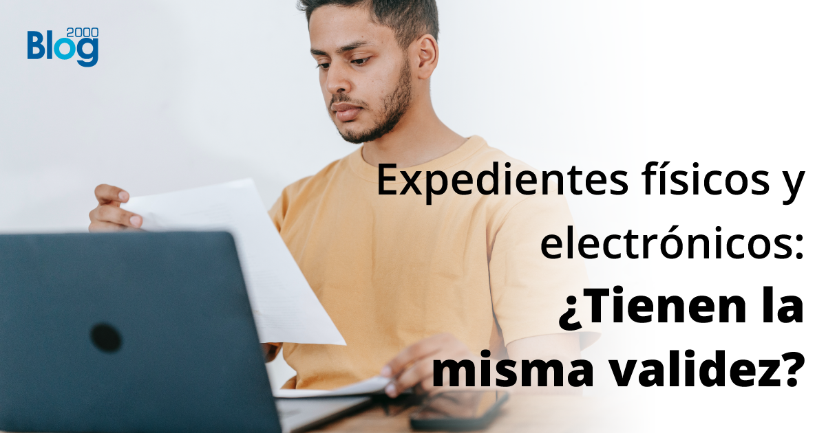 Expedientes físicos y electrónicos: ¿Tienen la misma validez?