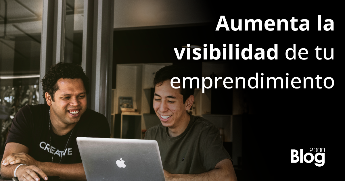 Aumenta la visibilidad de tu emprendimiento con estos tips