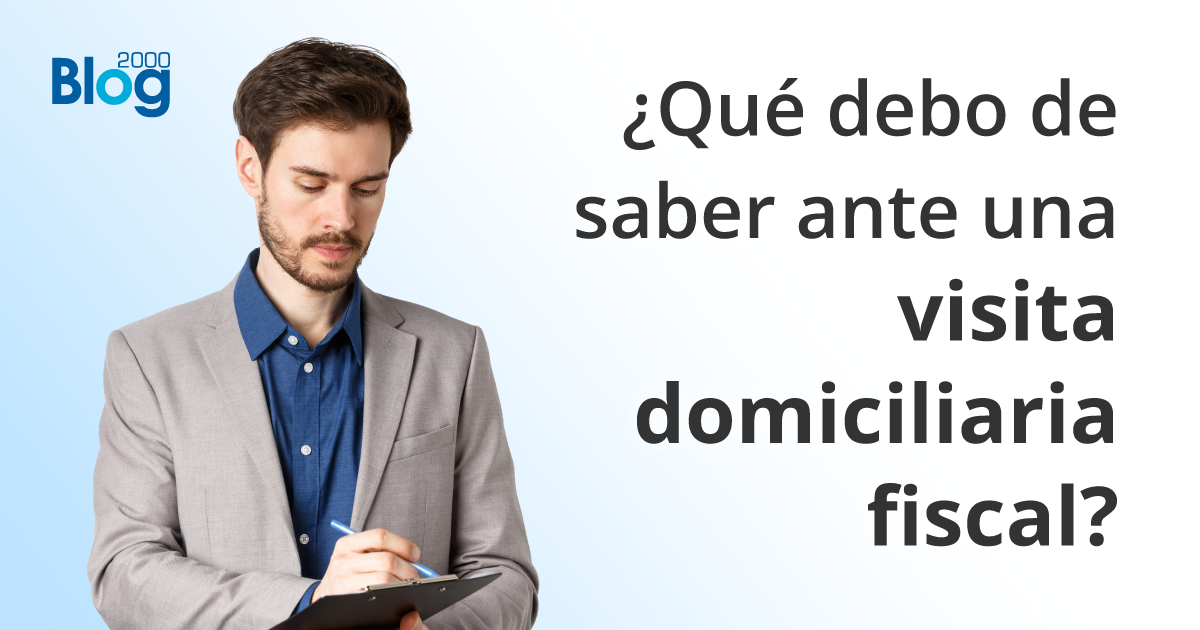 ¿Qué debo de saber ante una visita domiciliaria fiscal?